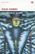 Copertina libro <b>Tutti i miei robot<br></b>(titolo originale o altro titolo: <i>The Complete Robot</i>)