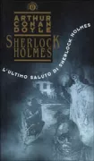 Copertina libro <b>L'ultimo saluto di Sherlock Holmes<br></b>(titolo originale o altro titolo: <i>His last bow</i>)