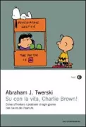 Copertina libro <b>Su con la vita, Charlie Brown!<br></b>(titolo originale o altro titolo: <i>When do the good things start?</i>)
