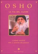 Copertina libro <b>La via del cuore<br></b>(titolo originale o altro titolo: <i>The millennium book. An Outlook on a Brave New World</i>)