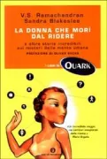 Copertina libro <b>La donna che morì dal ridere e altre storie incredibili sui misteri della mente umana<br></b>(titolo originale o altro titolo: <i>Phantoms in the brain</i>)