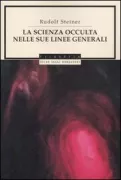Copertina libro <b>La scienza occulta nelle sue linee generali<br></b>(titolo originale o altro titolo: <i>Die Geheimwissenschaft im Umriss</i>)