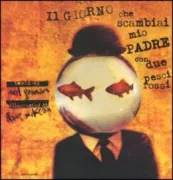 Copertina libro <b>Il giorno che scambiai mio padre con due pesci rossi<br></b>(titolo originale o altro titolo: <i>The day I swapped my dad for 2 goldfish</i>)