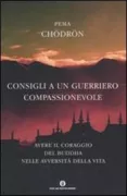 Copertina libro <b>Consigli a un guerriero compassionevole<br></b>(titolo originale o altro titolo: <i>The places that scare you</i>)