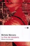 Copertina libro <b>La fine del desiderio<br></b>(titolo originale o altro titolo: <i>La pornographie, ou L'epuisement du desir</i>)