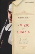 Copertina libro <b>Il vizio e la grazia<br></b>(titolo originale o altro titolo: <i>Die Nonnen von Sant'Ambrogio</i>)