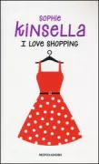 Copertina libro <b>I love shopping<br></b>(titolo originale o altro titolo: <i>The secret dreamworld of a shopaholic</i>)