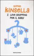 Copertina libro <b>I love shopping per il baby<br></b>(titolo originale o altro titolo: <i>Shopaholic & baby</i>)