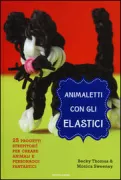 Copertina libro <b>Animaletti con gli elastici<br></b>(titolo originale o altro titolo: <i>Loom magic creatures!</i>)