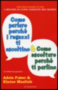 Copertina libro <b>Come parlare perché i ragazzi ti ascoltino & come ascoltare perché ti parlino<br></b>(titolo originale o altro titolo: <i>How to talk so teens will listen & listen so teens will talk</i>)