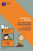 Copertina libro <b>Su con la vita, Charlie Brown!<br></b>(titolo originale o altro titolo: <i>When do the good things start?</i>)