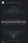Copertina libro <b>Storia di illustri Shadowhunters e abitanti del mondo dei Nascosti<br></b>(titolo originale o altro titolo: <i>A History of Notable Shadowhunters & Denizens of Downworld</i>)