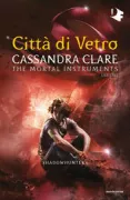 Copertina libro <b>Shadowhunters<br></b>(titolo originale o altro titolo: <i>The mortal instruments. City of Glass</i>)