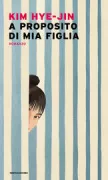 Copertina libro <b>A proposito di mia figlia<br></b>(titolo originale o altro titolo: <i>Ddal-e daehayeo</i>)