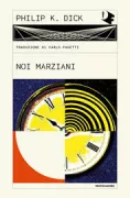 Copertina libro <b>Noi marziani<br></b>(titolo originale o altro titolo: <i>Martian Time-Slip</i>)