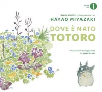 Copertina libro <b>Dove è nato Totoro<br></b>(titolo originale o altro titolo: <i>Totoro no umareta tokoro</i>)