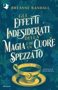 Copertina libro <b>Gli effetti indesiderati della magia e di un cuore spezzato<br></b>(titolo originale o altro titolo: <i>The unfortunate side effects of heartbreak and magic</i>)