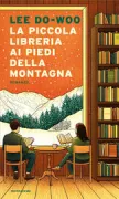 Copertina libro <b>La piccola libreria ai piedi della montagna<br></b>(titolo originale o altro titolo: <i>Nalssiga joeumyeon chajagagesseoyo</i>)