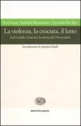 Copertina libro <b>La violenza, la crociata, il lutto<br></b>(titolo originale o altro titolo: <i>14-18, retrouver la guerre</i>)
