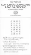Copertina libro <b>Con il braccio piegato a far da cuscino<br></b>(titolo originale o altro titolo: <i>Bai Yuchan quanji</i>)