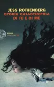 Copertina libro <b>Storia catastrofica di te e di me<br></b>(titolo originale o altro titolo: <i>The catastrophic history of you & me</i>)
