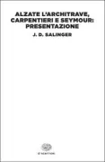 Copertina libro <b>Alzate l'architrave, carpentieri e Seymour: presentazione<br></b>(titolo originale o altro titolo: <i>Raise high the roof beam, carpenters and Seymour: an introduction. -</i>)