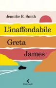 Copertina libro <b>L'inaffondabile Greta James<br></b>(titolo originale o altro titolo: <i>The unsinkable Greta James</i>)