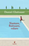Copertina libro <b>Nuotare, fluttuare, volare<br></b>(titolo originale o altro titolo: <i>Die spürst du nicht</i>)