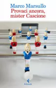 Copertina libro <b>Provaci ancora, mister Cascione</b>