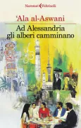 Copertina libro <b>Ad Alessandria gli alberi camminano<br></b>(titolo originale o altro titolo: <i>Ashgar Tamshi fi-alaskandaryia</i>)