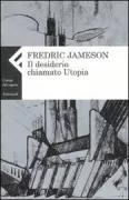 Copertina libro <b>Il desiderio chiamato utopia<br></b>(titolo originale o altro titolo: <i>Archaeologies of the future</i>)