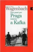 Copertina libro <b>Due passi per Praga insieme a Kafka<br></b>(titolo originale o altro titolo: <i>Kafkas Prag</i>)