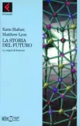 Copertina libro <b>La storia del futuro<br></b>(titolo originale o altro titolo: <i>Where wizards stay up late</i>)
