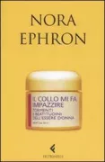 Copertina libro <b>Il collo mi fa impazzire<br></b>(titolo originale o altro titolo: <i>I feel bad about my neck</i>)