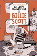 Copertina libro <b>Gli ultimi giorni di luce di Billie Scott<br></b>(titolo originale o altro titolo: <i>The impending blindness of Billie Scott</i>)