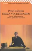 Copertina libro <b>Senza via di scampo<br></b>(titolo originale o altro titolo: <i>The wisdom of no escape and the path of loving kindness</i>)