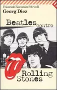 Copertina libro <b>Beatles contro Rolling Stones<br></b>(titolo originale o altro titolo: <i>Beatles, Rolling Stones</i>)