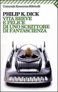 Copertina libro <b>Vita breve e felice di uno scrittore di fantascienza<br></b>(titolo originale o altro titolo: <i>The shifting realities of Philip K. Dick</i>)