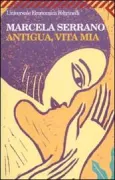 Copertina libro <b>Antigua, vita mia<br></b>(titolo originale o altro titolo: <i>Antigua vida mia</i>)