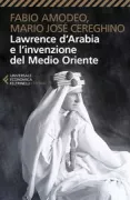 Copertina libro <b>Lawrence d'Arabia e l'invenzione del Medio Oriente</b>