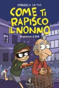 Copertina libro <b>Come ti rapisco il nonno</b>