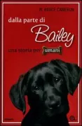 Copertina libro <b>Dalla parte di Bailey<br></b>(titolo originale o altro titolo: <i>A dogʼs purpose</i>)