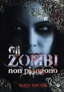 Copertina libro <b>Gli zombi non piangono<br></b>(titolo originale o altro titolo: <i>Zombies don't cry</i>)
