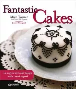 Copertina libro <b>Fantastic cakes<br></b>(titolo originale o altro titolo: <i>Fantastic party cakes</i>)