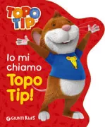 Copertina libro <b>Io mi chiamo Topo Tip!</b>