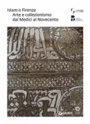 Copertina libro <b>Islam e Firenze: arte e collezionismo dai Medici al Novecento</b>