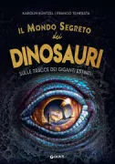 Copertina libro <b>Il mondo segreto dei dinosauri<br></b>(titolo originale o altro titolo: <i>Die verbogene Welt der Dinosaurier</i>)