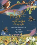 Copertina libro <b>Piano piano ... nelle meraviglie del mondo<br></b>(titolo originale o altro titolo: <i>Slow Down ... and look up</i>)