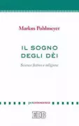 Copertina libro <b>Il sogno degli dèi<br></b>(titolo originale o altro titolo: <i>Science fiction. Filmisch-literarisches Exil des Göttlichen</i>)