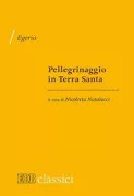 Copertina libro <b>Pellegrinaggio in Terra Santa<br></b>(titolo originale o altro titolo: <i>Itinerarium Egeriae</i>)